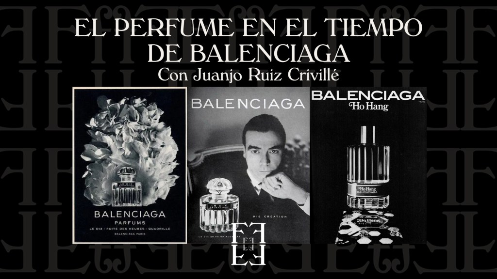# EL PERFUME EN EL TIEMPO DE BALENCIAGA, con Juanjo Ruiz&nbsp;Crivillé.