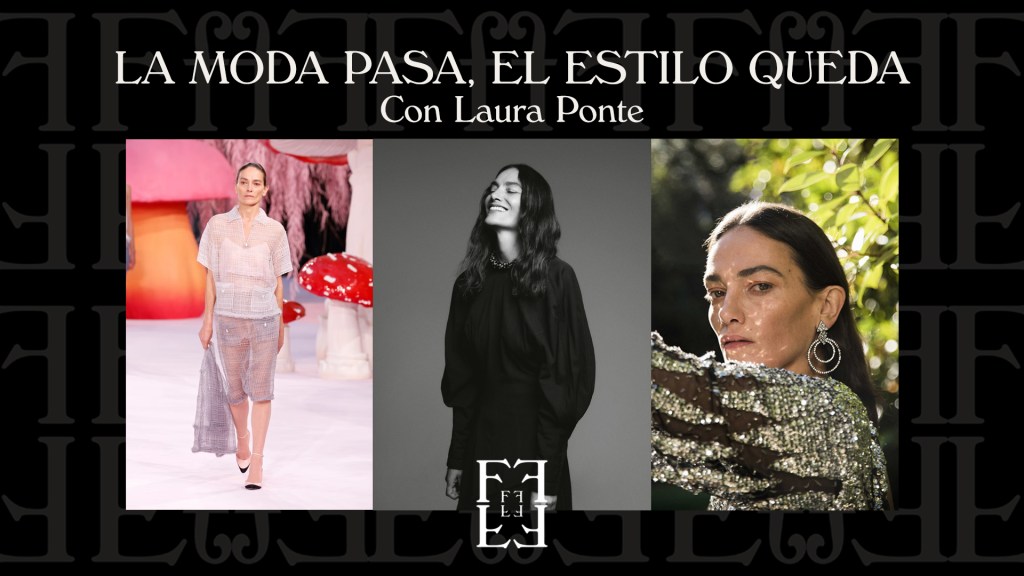 # LA MODA PASA, EL ESTILO QUEDA. Con Laura&nbsp;Ponte.
